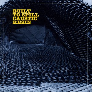 Built to Spill Caustic Resin