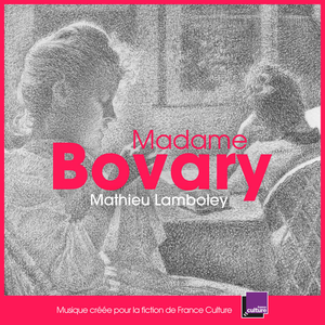 Madame Bovary (Bande originale de la fiction France Culture)