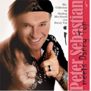 Peter Sebastian Meets Danny Top  (Hit-Collection im Mashup-Mix Sond von Danny Top)