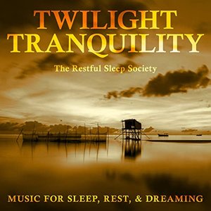 Twilight Tranquility: Music for Sleep, Rest, & Dreaming