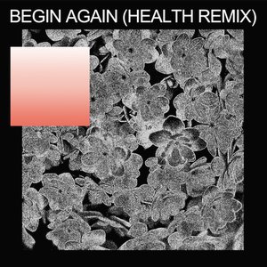 “Begin Again (HEALTH Remix)”的封面