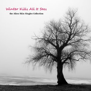 Winter Kills All It Sees: Singles Collection