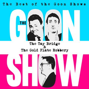 The Best of the Goon Shows: The Tay Bridge / The Gold Plate Robbery
