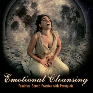 Emotional Cleansing: Feminine Sound Practice With Peruquois