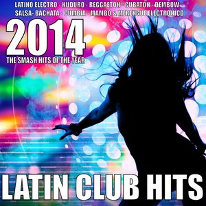 Latin Club Hits 2014 (Latino Electro, Kuduro, Reggaeton, Cubaton, Salsa, Bachata, Cumbia, Mambo, Merengue Electronico)