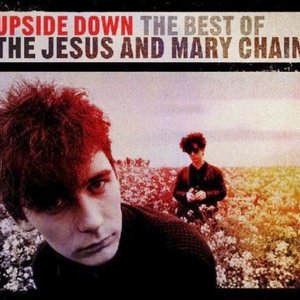 Upside Down (The Best Of The Jesus And Mary Chain)