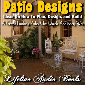 Patio Designs - Ideas on How to Plan, Design, and Build A Great Looking Patio the Quick and Easy Way