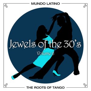 The Roots Of Tango - Jewels Of The 30's, Vol. 6