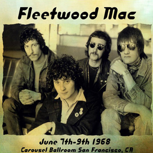 Fleetwood Mac - 1968-06-07/1968-06-09 Carousel Ballroom, San Francisco, Ca, Usa - Zortam Music