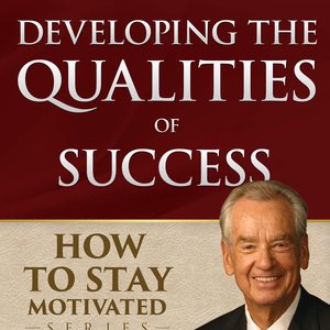 How to Stay Motivated: Developing the Qualities of Success (Unabridged)