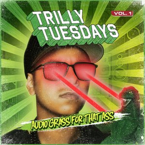 TrillyTuesdays Vol.1 - Audio Grass For That Ass