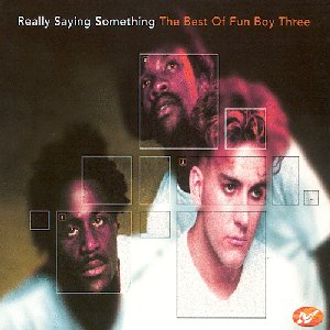 Really Saying Something: The Best Of Fun Boy Three