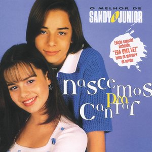 Nascemos Pra Cantar - O Melhor De Sandy & Junior