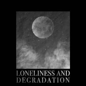 Loneliness and Degradation