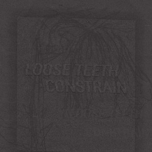 Loose Teeth // Constrain