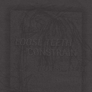 Loose Teeth // Constrain