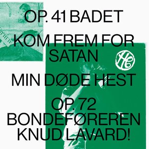 Op. 41 BADET - Kom Frem For Satan - Min Døde Hest - Op.72 Bondeføreren Knud Lavard
