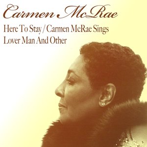 Here to Stay/ Carmen Mcrae Sings Lover Man and Other