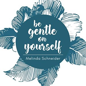 Be Gentle On Yourself