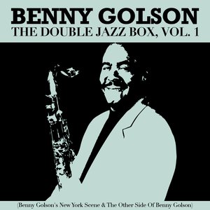 The Double Jazz Box, Vol. 1 (Benny Golson's New York Scene & the Other Side of Benny Golson)