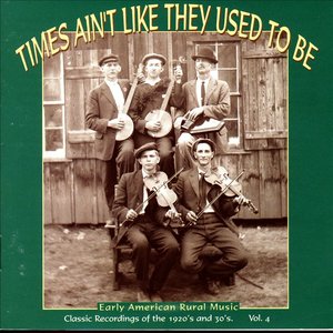 Times Ain't Like They Used To Be: Early American Rural Music, Vol. 4