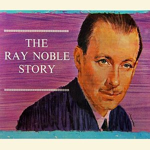 The Ray Noble Story Volume 1