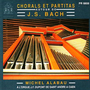 Michel Alabau Plays A L'Orgue J.F. Dupont de Saint Andre a Caen - Chorals et Partitas Autour de J.S. Bach