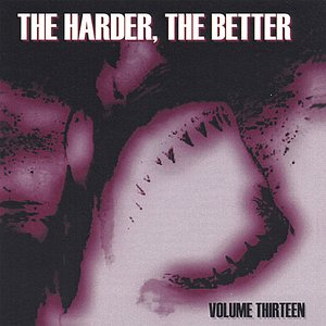 The Harder, the Better: Volume Thirteen