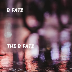 The B Fats