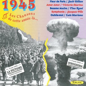 1945 : Les chansons de cette année-là (La victoire le 8 mai, Hiroshima le 6 août)