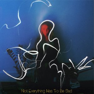 Not Everything Has to Be Sad