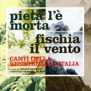 Pietà l'è morta / fischia il vento (canti della resistenza in Italia)