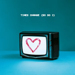 Times Change (So Do I)