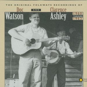 Original Folkways Recordings of Doc Watson and Clarence Ashley, 1960-1962