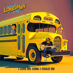 Longman - I LOVE HIS SONG I COULD DIE - Zortam Music