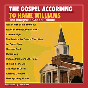 The Gospel According To Hank Williams: The Bluegrass Tribute Performed by Iron Horse
