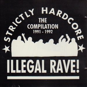Illegal Rave! (Strictly Hardcore - The Compilation 1991-1992)