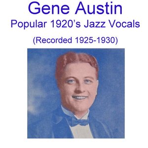 Gene Austin Popular 1920's Jazz Vocals (Recorded 1925-1930)