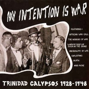My Intention Is War (Trinidad Calypsos 1928-1948)