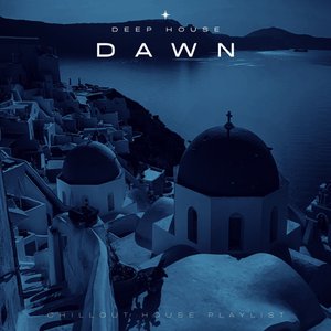 Dawn: Chillout House Playlist