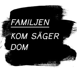 Familjen - Kom säger dom