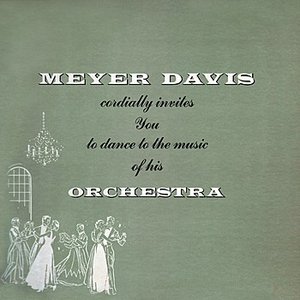 Meyer Davis Cordially Invites You To Dance To The Music Of His Orchestra