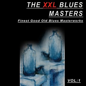 The XXL Blues Masters, Vol. 1 (Finest Good Old Blues Masterworks)