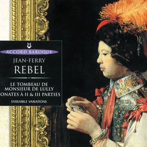 Rebel: Le Tombeau De Monsieur Lully - Sonates a II & III Parties