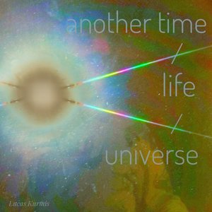 Another Time/Life/Universe