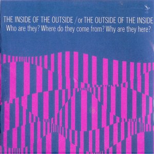 The Inside Of The Outside / Or The Outside Of The Inside - Who Are They? Where Do They Come From? Why Are They Here?