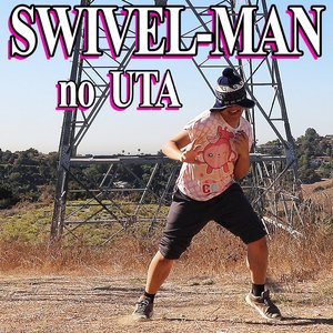 Swivel-Man No Uta