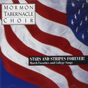 Stars And Stripes Forever ! - The Mormon Tabernacle Choir Sings March Favorites And College Songs