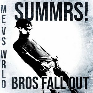 Me vs Wrld / Bros Fall Out
