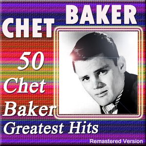 50 Chet Baker Greatest Hits (Remastered Version)